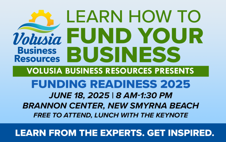 Volusia Business Resources presents Funding Readiness 2025. Learn how to fund your business. June 18, 2025 from 8am to 1:30pm at the Brannon Center in New Smyrna Beach. Free to attend, lunch with the keynote. Learn from the experts. Get inspired. Volusia Business Resources logo.