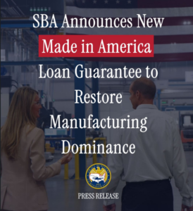 SBA Announces New Made in America Loan Guarantee to restore manufacturing dominance. Small Business Administration seal.